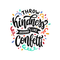 Throw Kindness around like confetti hand drawn quote lettering. Positive motivational colorful typography. Vector illustration.