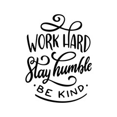 Wall Mural - Work hard stay humble be kind slogan quote typography. Hand drawn modern motivational calligraphy phrase. Vector vintage illustration.