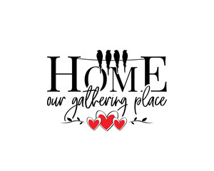 Wall Mural - Home is our gathering place, vector. Wording design, lettering. Scandinavian minimalist poster design, wall art decor, artwork, wall decals, love quotes, greeting card design