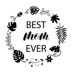 Sticker - Best Mom ever brush lettering. Tropical wreath frame. Calligraphy for shirt