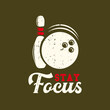 T-shirt design slogan typography stay focus with bowling ball and pin bowling vintage illustration