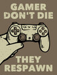 poster design gamer don't die they respawn with hand holding up the game pad vintage illustration