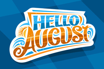 Wall Mural - Vector lettering Hello August, decorative cut paper badge with curly calligraphic font, illustration of sun and waves, summer time concept with hand written words hello august on abstract background.