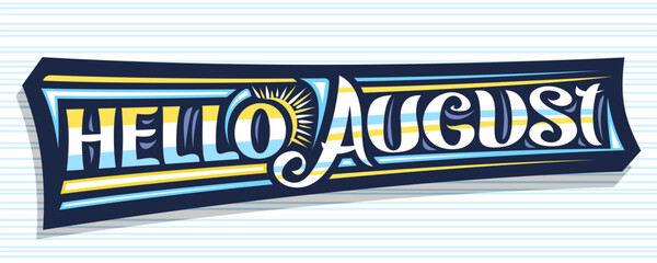Wall Mural - Vector banner Hello August, dark decorative sign with curly calligraphic font, illustration of art design sunbeams, summer time concept with hand written words hello august on blue striped background.