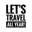 © D'Arcangelo Stock - ''Let's travel all year'' Quote Illustration