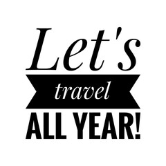 Canvas Print - ''Let's travel all year'' Quote Illustration