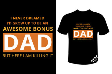 Wall Mural - I never dreamed I'd grow up to be an awesome bonus dad fathers day t-shirt design 