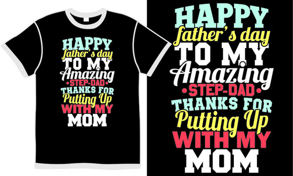 happy father’s day to my amazing step dad thanks for putting up with my mom, happy father’s day, best dad design, world dad ever, love daddy design, dad design tee clothing
