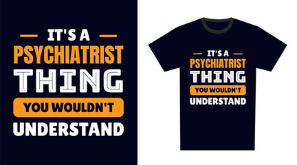 Psychiatrist T Shirt Design. It's a Psychiatrist Thing, You Wouldn't Understand