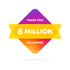 Thank you for 8 million followers banner. Social media concept. 8 m subscribers. Vector EPS 10. Isolated on white background