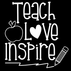 teach love inspire on black background inspirational quotes,lettering design