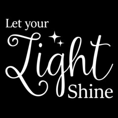 let your light shine on black background inspirational quotes,lettering design