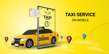 Taxi Online Service On Mobile Application With Yellow Taxicab  And Location. Get A Taxi. Concept For Order Taxi Service. 3d Perspective Vector Illustration On Yellow Background
