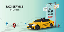 Taxi Online Service On Mobile Application With Yellow Taxicab  And Location On Map. Get A Taxi. Concept For Order Taxi Service. 3d Perspective Vector Illustration