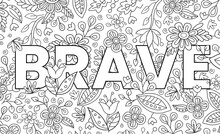 Brave. Cute Hand Drawn Coloring Pages  For Kids And Adults. Motivational Quotes, Text. Beautiful Drawings For Girls With Patterns, Details. Coloring Book With Flowers And Tropical Plants. Vector