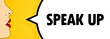 Speak up. Female mouth with red lipstick screaming. Speech bubble with text Speak up. Retro comic style. Can be used for business, marketing and advertising. Vector EPS 10