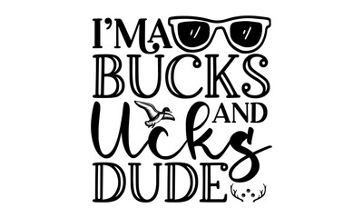 I ma bucks and ucks dude, Trophy hunting club mascot, hunter clothing print with retro typography, Hand drawn typography poster design, Premium Vector, African and North America mountain horned animal