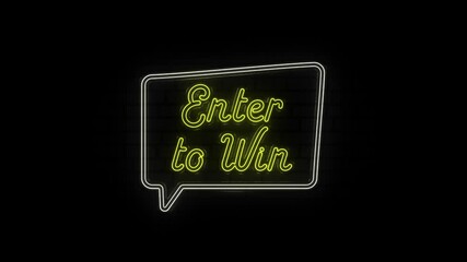 Poster - Neon text of Enter to Win with bubble speech on Black Background. Night neon signboard. 4k