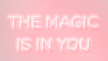 THE MAGIC IS IN YOU Neon Phrase Typography On A Pink Background