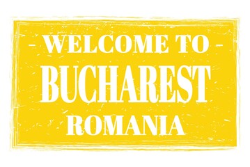 WELCOME TO BUCHAREST - ROMANIA, words written on yellow stamp