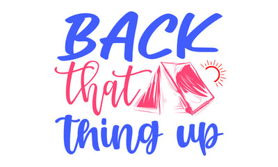 Wall Mural - Back that thing up- Camping t shirts design, Hand drawn lettering phrase, Calligraphy t shirt design, Isolated on white background, svg Files for Cutting Cricut and Silhouette, EPS 10