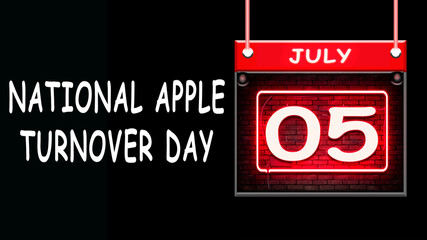 July month day 5, National Apple Turnover Day. Neon Text Effect on Black Background