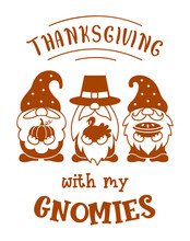 Holiday Gnomes With Quote: Thanksgiving With My Gnomies. Vector Silhouette Sign. Illustration With Gnome Family, Pumpkin, Turkey And Pie.