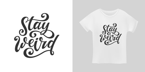 Wall Mural - Stay weird funny hand drawn slogan t-shirt calligraphy design. Vector illustration.