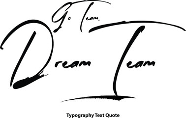 Go Team. Dream Team Hand Written Brush Typography Text Phrase