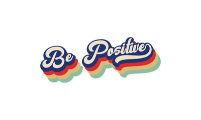 Be Positive vintage retro rainbow layered 70s 3d style typography t shirt design