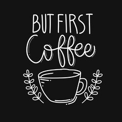 Poster - But first coffee. quote about coffee. hand drawn lettering poster. Motivational typography for prints. vector lettering