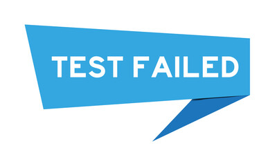 Sticker - Blue color speech banner with word test failed on white background