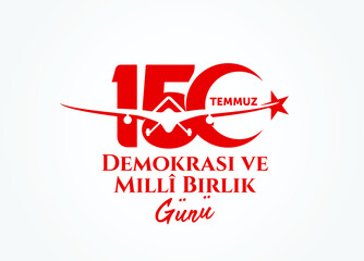 Holiday of Turkey. 15 Temmuz. Turkiye Gecilmez. Demokrasi ve Milli Birlik Gunu. (Translation: 15 July. Impassable Turkey. The Democracy and National Unity Day of Turkey. Logo Design.