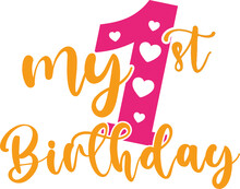My First Birthday My 1st Birthday Svg Vector Cut File For Cricut And Silhouette For T Shirt Design 