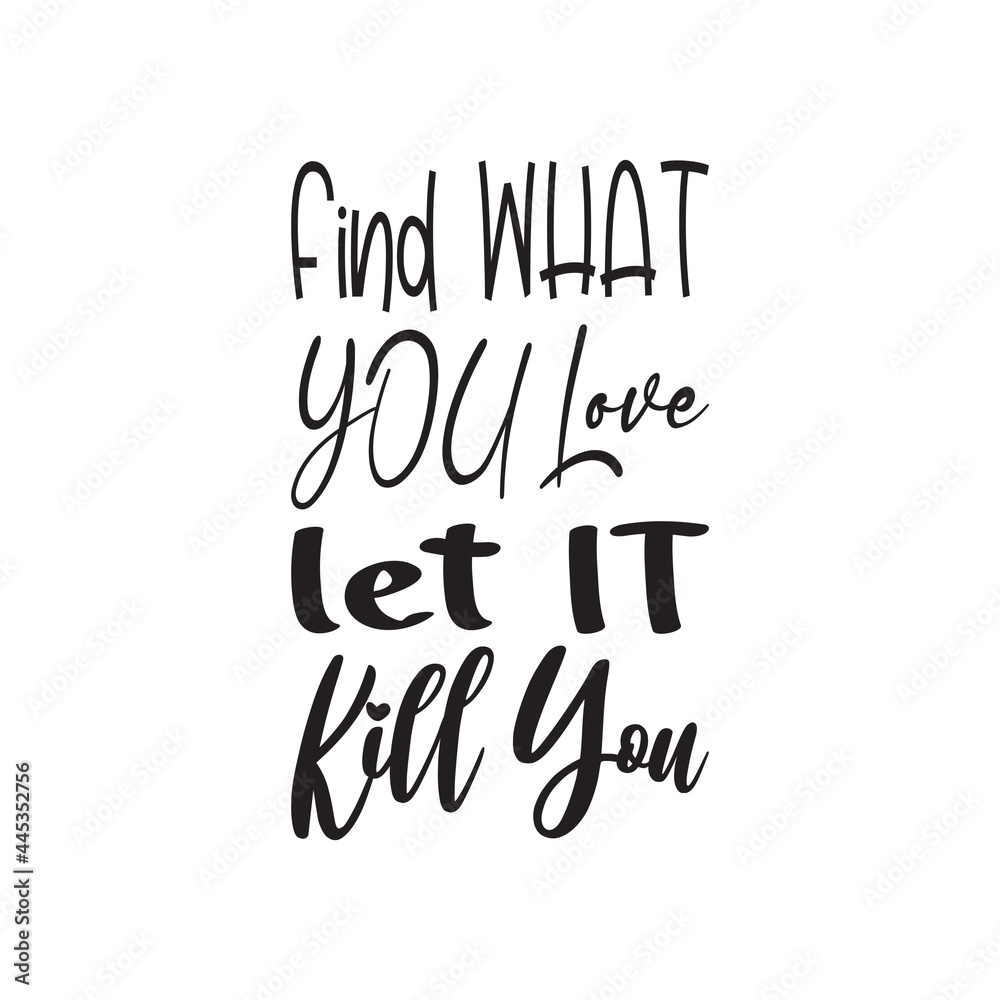 find what you love let it kill you letter quote