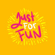 just for fun happy quote text typography design graphic vector illustration