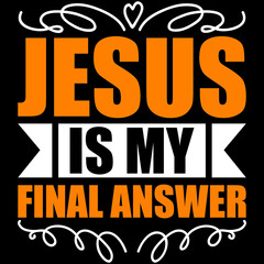 Jesus is my final answer 