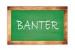 BANTER text written on green school board.