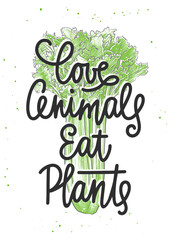 Poster - Vector poster with hand drawn unique typography design element for kitchen wall decoration, vegan cafe prints. Love animals eat plants, monoline calligraphy with celery sketch. Handwritten lettering.