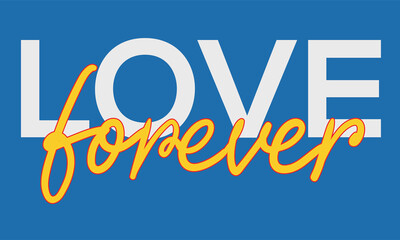 love forever t shirt front print. valentine graphic for apparel. lettering vector artwork for fashio