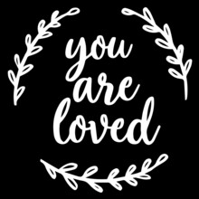 You Are Loved On Black Background Inspirational Quotes,lettering Design