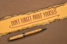 Do Not Forget About Yourself - Self Care Concept, Inspirational Handwriting On A Handmade Paper With A Stylish Pen, Well Being And Lifestyle