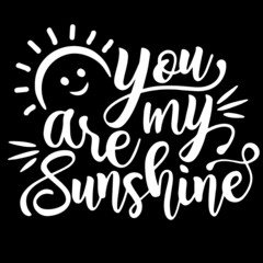 Wall Mural - you are my sunshine on black background inspirational quotes,lettering design