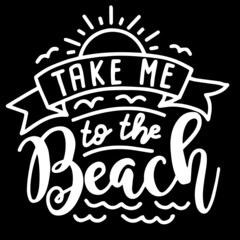 take me to the beach on black background inspirational quotes,lettering design