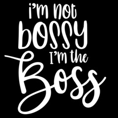 Wall Mural - i'm not bossy i'm the boss on black background inspirational quotes,lettering design