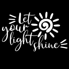 Wall Mural - let your light shine on black background inspirational quotes,lettering design