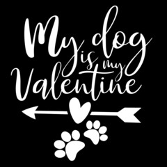 Wall Mural - my dog is my valentine on black background inspirational quotes,lettering design