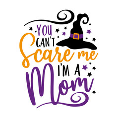 Wall Mural - You can't scare me i'm a mom - funny saying for Halloween with witch hat. Good for T shirt print, poster, card, label, and other funny gifts design.