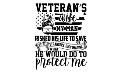 Wall Mural - Veteran’s wife my man risked his life to save strangers just imagine what he would do to protect me - Veteran t shirt design, Hand drawn lettering phrase, Calligraphy t shirt design, svg Files for Cut