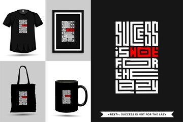 Trendy typography Quote motivation Tshirt success is not for the lazy for print. Typographic lettering vertical design template poster, mug, tote bag, clothing, and merchandise